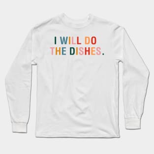 I Will Do The Dishes Long Sleeve T-Shirt